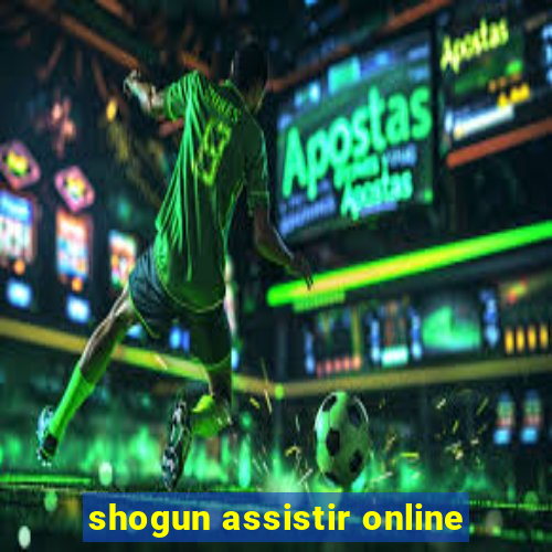 shogun assistir online