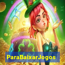 ParaBaixarJogos