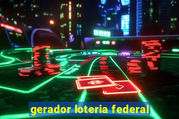 gerador loteria federal