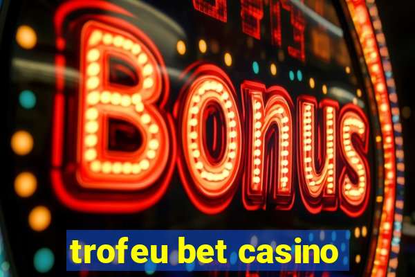 trofeu bet casino