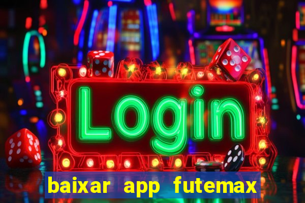 baixar app futemax futebol ao vivo