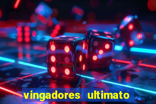 vingadores ultimato completo dublado gratis