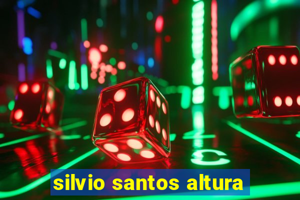 silvio santos altura