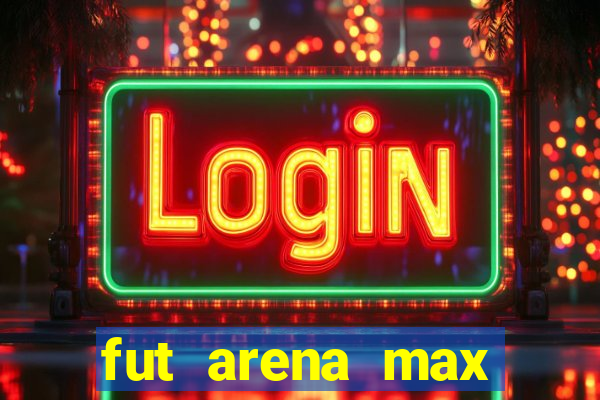 fut arena max futebol ao vivo