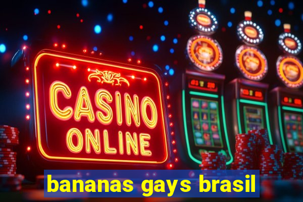 bananas gays brasil