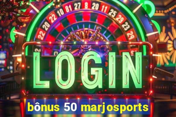 bônus 50 marjosports