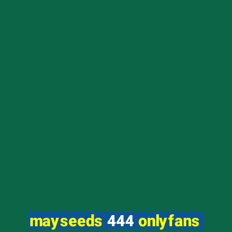 mayseeds 444 onlyfans