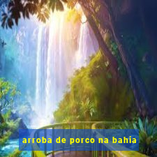 arroba de porco na bahia