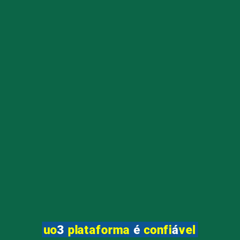 uo3 plataforma é confiável