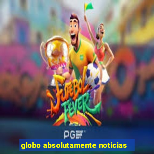 globo absolutamente noticias