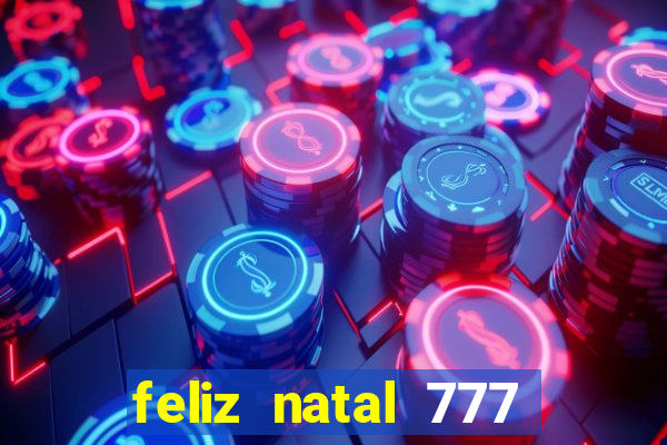 feliz natal 777 plataforma login