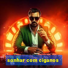 sonhar com ciganos