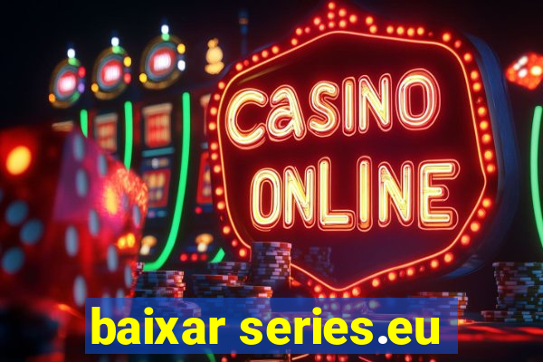 baixar series.eu