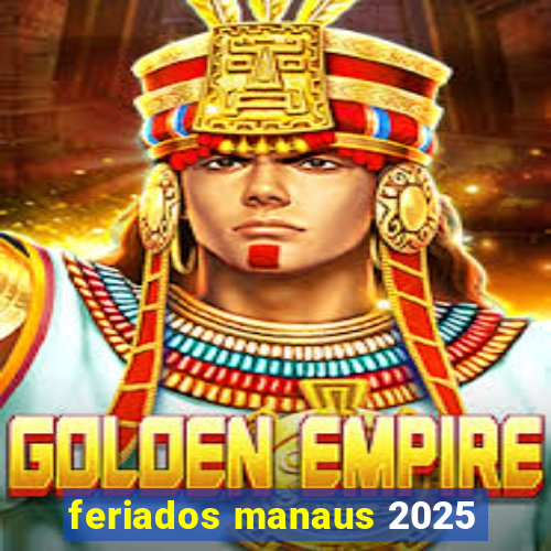 feriados manaus 2025