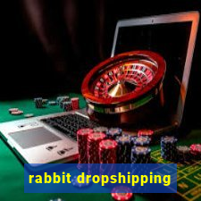 rabbit dropshipping