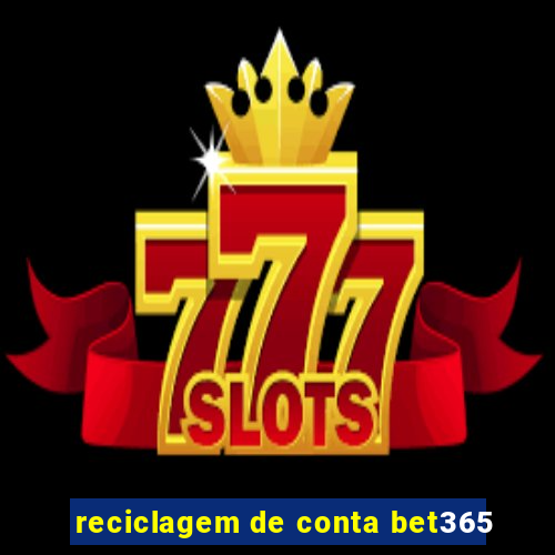 reciclagem de conta bet365