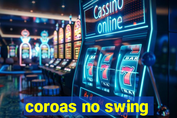 coroas no swing