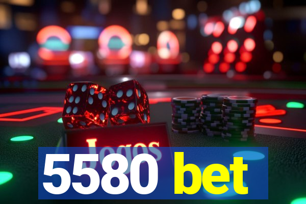 5580 bet