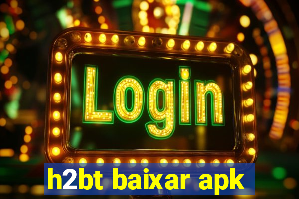 h2bt baixar apk