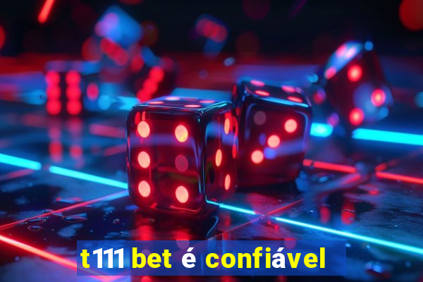 t111 bet é confiável