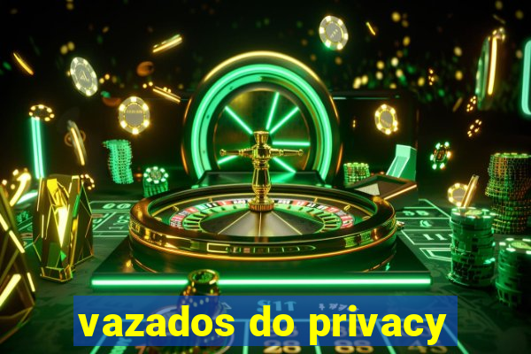 vazados do privacy