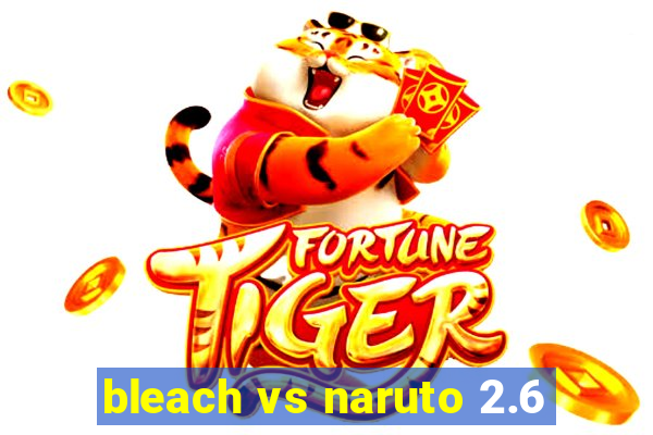 bleach vs naruto 2.6