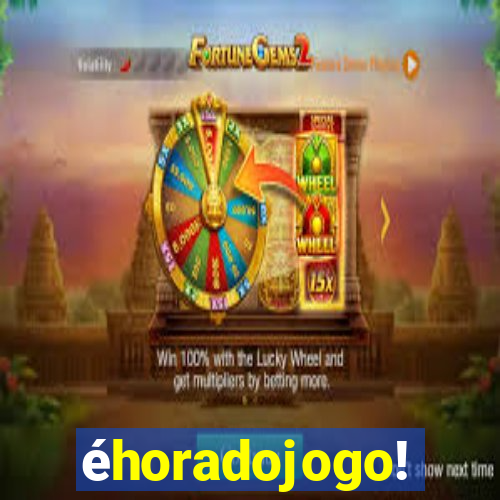 éhoradojogo!