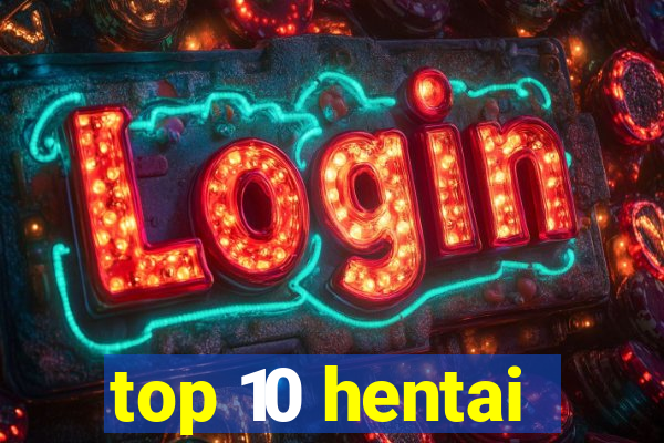 top 10 hentai