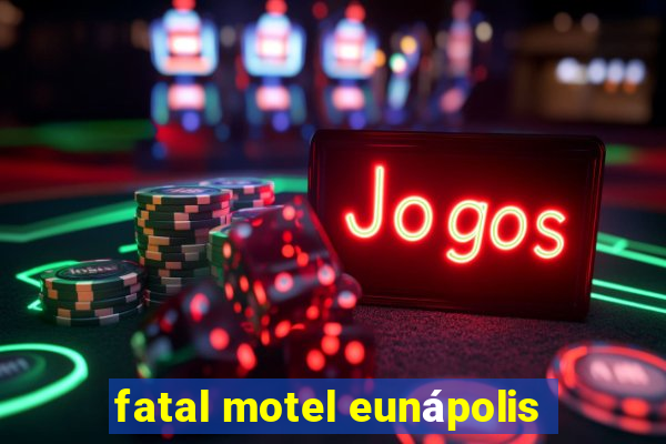 fatal motel eunápolis