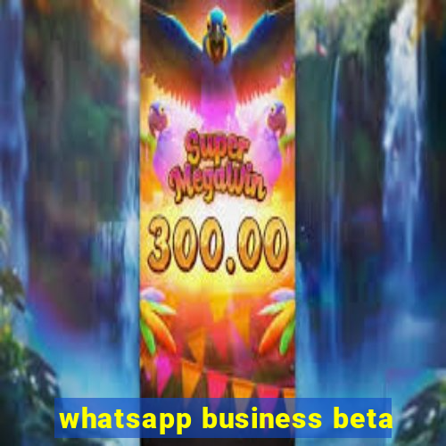 whatsapp business beta