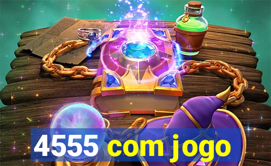 4555 com jogo