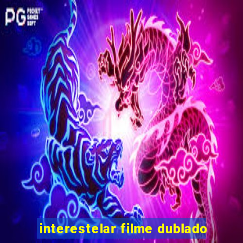 interestelar filme dublado