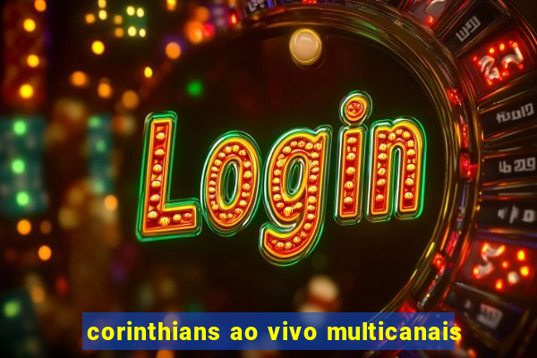 corinthians ao vivo multicanais