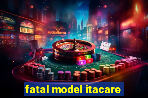 fatal model itacare