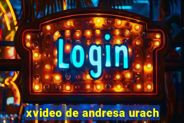 xvideo de andresa urach