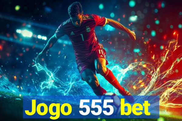 Jogo 555 bet