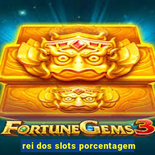 rei dos slots porcentagem