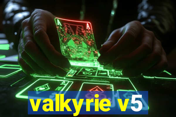 valkyrie v5