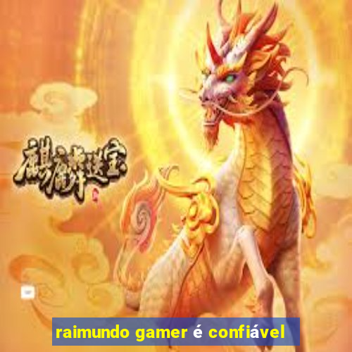 raimundo gamer é confiável