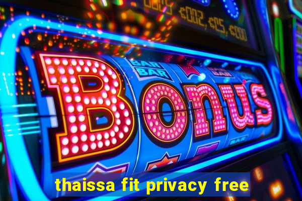 thaissa fit privacy free