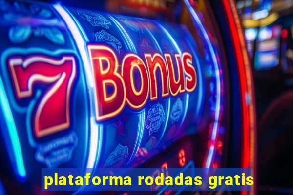 plataforma rodadas gratis