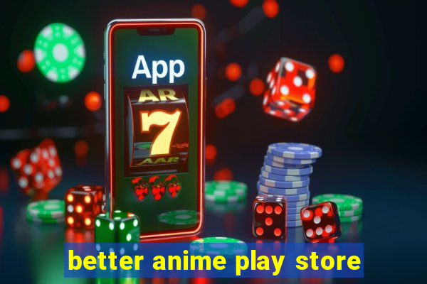 better anime play store