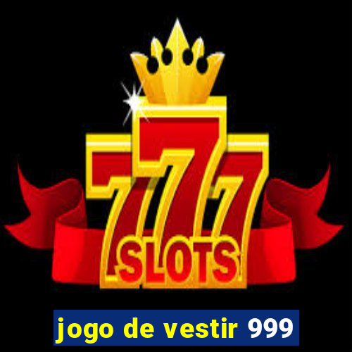 jogo de vestir 999