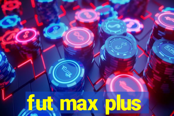 fut max plus