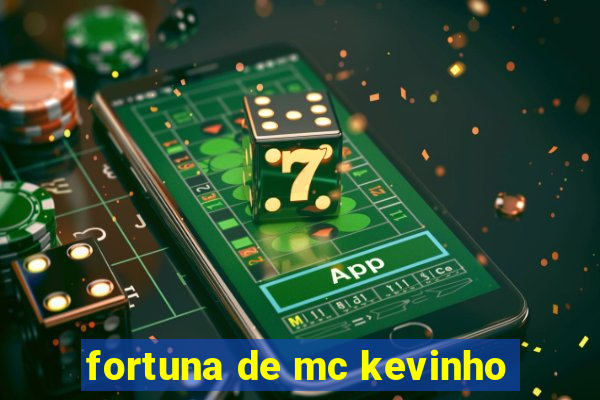 fortuna de mc kevinho