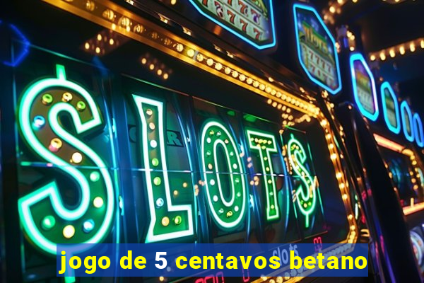 jogo de 5 centavos betano