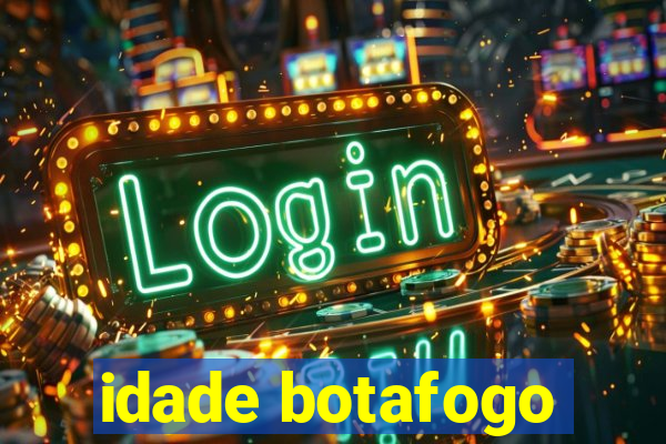 idade botafogo