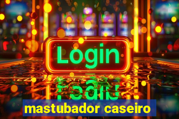 mastubador caseiro